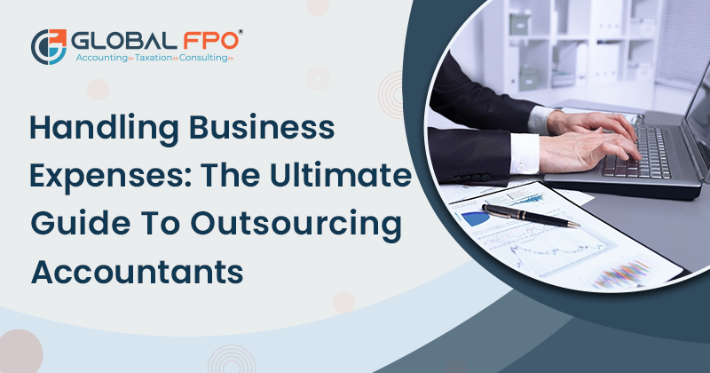 Handling Business Expenses: The Ultimate Guide to Outsourcing Accountants